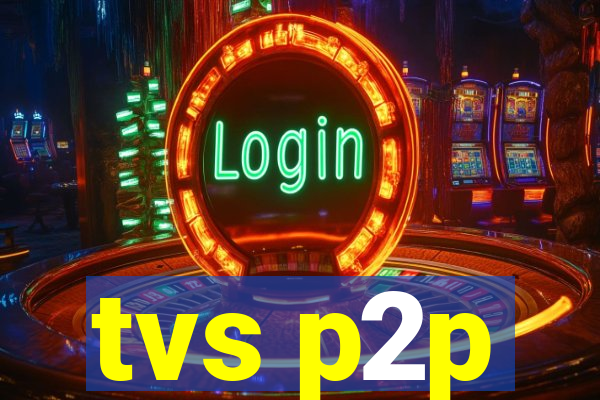 tvs p2p